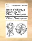 Timon of Athens, a Tragedy. by Mr. William Shakespear. - Book