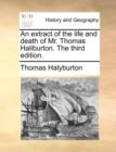 An Extract of the Life and Death of Mr. Thomas Haliburton. the Third Edition. - Book