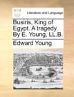 Busiris, King of Egypt. a Tragedy. by E. Young, LL.B. - Book
