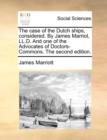 The Case of the Dutch Ships, Considered. by James Marriot, LL.D. and One of the Advocates of Doctors-Commons. the Second Edition. - Book