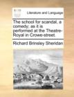 The School for Scandal, a Comedy; As It Is Performed at the Theatre-Royal in Crowe-Street. - Book