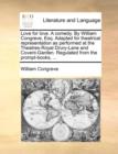 Love for Love. a Comedy. by William Congreve, Esq. Adapted for Theatrical Representation as Performed at the Theatres-Royal Drury-Lane and Covent-Garden. Regulated from the Prompt-Books, ... - Book