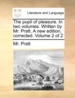 The Pupil of Pleasure. in Two Volumes. Written by Mr. Pratt. a New Edition, Corrected. Volume 2 of 2 - Book