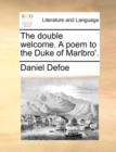 The Double Welcome. a Poem to the Duke of Marlbro'. - Book