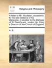 A Letter to Mr. Woolston, Occasion'd by His Late Defence of His Discourse, in Answer to the Bishops of St. David's and London, &c. from a Deacon of the Church of England. - Book