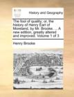 The Fool of Quality; Or, the History of Henry Earl of Moreland, by Mr. Brooke. ... a New Edition, Greatly Altered and Improved. Volume 1 of 3 - Book