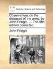 Observations on the Diseases of the Army, by John Pringle, ... the Fifth Edition Corrected. - Book