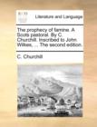 The Prophecy of Famine. a Scots Pastoral. by C. Churchill. Inscribed to John Wilkes, ... the Second Edition. - Book