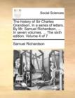 The history of Sir Charles Grandison. In a series of letters. By Mr. Samuel Richardson, ... In seven volumes. ... The sixth edition. Volume 4 of 7 - Book