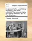 An Answer to the Lord Bishop of Bangor's Late Book; Entituled, the Common Rights of Subjects Defended, &C. by Tho. Sherlock, ... - Book