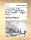 An Address to the People of Great Britain. by R. Watson, ... Eighth Edition. - Book