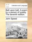 Batt Upon Batt. a Poem by a Person of Quality. the Seventh Edition. - Book