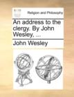 An Address to the Clergy. by John Wesley, ... - Book