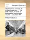 The History of America. by William Robertson, ... the Ninth Edition, in Which Is Included the Posthumous Volume, .. Volume 3 of 4 - Book