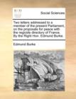 Two letters addressed to a member of the present Parliament, on the proposals for peace with the regicide directory of France. By the Right Hon. Edmund Burke. - Book