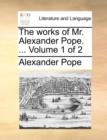 The Works of Mr. Alexander Pope. ... Volume 1 of 2 - Book