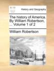 The History of America. by William Robertson, ... Volume 1 of 2 - Book
