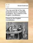 The rise and fall of the late projected excise, impartially consider'd. By a friend to the English Constitution. - Book