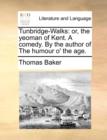 Tunbridge-Walks : Or, the Yeoman of Kent. a Comedy. by the Author of the Humour O' the Age. - Book