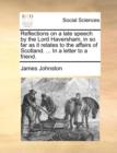 Reflections on a Late Speech by the Lord Haversham, in So Far as It Relates to the Affairs of Scotland. ... in a Letter to a Friend. - Book