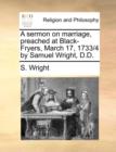 A Sermon on Marriage, Preached at Black-Fryers, March 17, 1733/4 by Samuel Wright, D.D. - Book