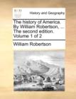 The History of America. by William Robertson, ... the Second Edition. Volume 1 of 2 - Book