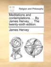 Meditations and Contemplations. ... by James Hervey, ... the Twenty-Sixth Edition. - Book