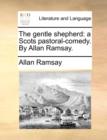 The Gentle Shepherd : A Scots Pastoral-Comedy. by Allan Ramsay. - Book