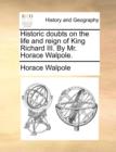 Historic Doubts on the Life and Reign of King Richard III. by Mr. Horace Walpole. - Book