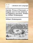 Hamlet, Prince of Denmark; A Tragedy, as It Is Now Acted by His Majesty's Servants. Written by William Shakespear. - Book