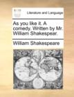 As You Like It. a Comedy. Written by Mr. William Shakespear. - Book