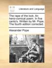 The Rape of the Lock. an Heroi-Comical Poem. in Five Canto's. Written by Mr. Pope. the Fourth Edition Corrected. - Book