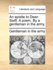 An epistle to Dean Swift. A poem. By a gentleman in the army. - Book