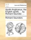 Apollo Anglicanus, the English Apollo, ... by Richard Saunder, ... - Book
