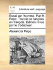 Essai sur l'homme. Par M. Pope. Traduit de l'anglois en francois. Edition revue par le traducteur. - Book