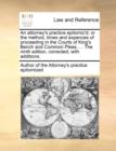 An Attorney's Practice Epitomiz'd; Or the Method, Times and Expences of Proceeding in the Courts of King's Bench and Common Pleas. ... the Ninth Edition, Corrected; With Additions. - Book