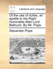 Of the Use of Riches, an Epistle to the Right Honorable Allen Lord Bathurst. by Mr. Pope. - Book