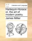 Harlequin-Horace : Or, the Art of Modern Poetry. - Book