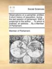 Observations on a pamphlet, entitled, A short history of opposition, during the last session of parliament. With a postscript to the author. ... To which is prefixed, an address ... By a Member of Par - Book