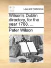 Wilson's Dublin Directory, for the Year 1768. ... - Book