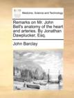 Remarks on Mr. John Bell's Anatomy of the Heart and Arteries. by Jonathan Dawplucker, Esq. - Book