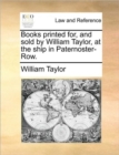 Books Printed For, and Sold by William Taylor, at the Ship in Paternoster-Row. - Book