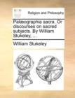 Palaeographia Sacra. or Discourses on Sacred Subjects. by William Stukeley, ... - Book