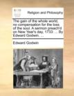 The Gain of the Whole World, No Compensation for the Loss of the Soul. a Sermon Preach'd on New Year's Day, 1733 : By Edward Godwin. ... - Book