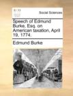 Speech of Edmund Burke, Esq. on American Taxation, April 19, 1774. - Book