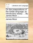 On the Praepositions of the Greek Language; An Introductory Essay; ... by James Moor ... - Book