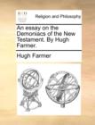 An Essay on the Demoniacs of the New Testament. by Hugh Farmer. - Book