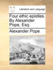 Four Ethic Epistles. by Alexander Pope, Esq. - Book