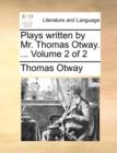 Plays Written by Mr. Thomas Otway. ... Volume 2 of 2 - Book