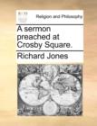 A Sermon Preached at Crosby Square. - Book